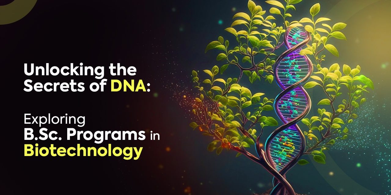 Unlocking the Secrets of DNA Exploring B. Sc. Programs in Biotechnology-min B.Sc. BioTechnology