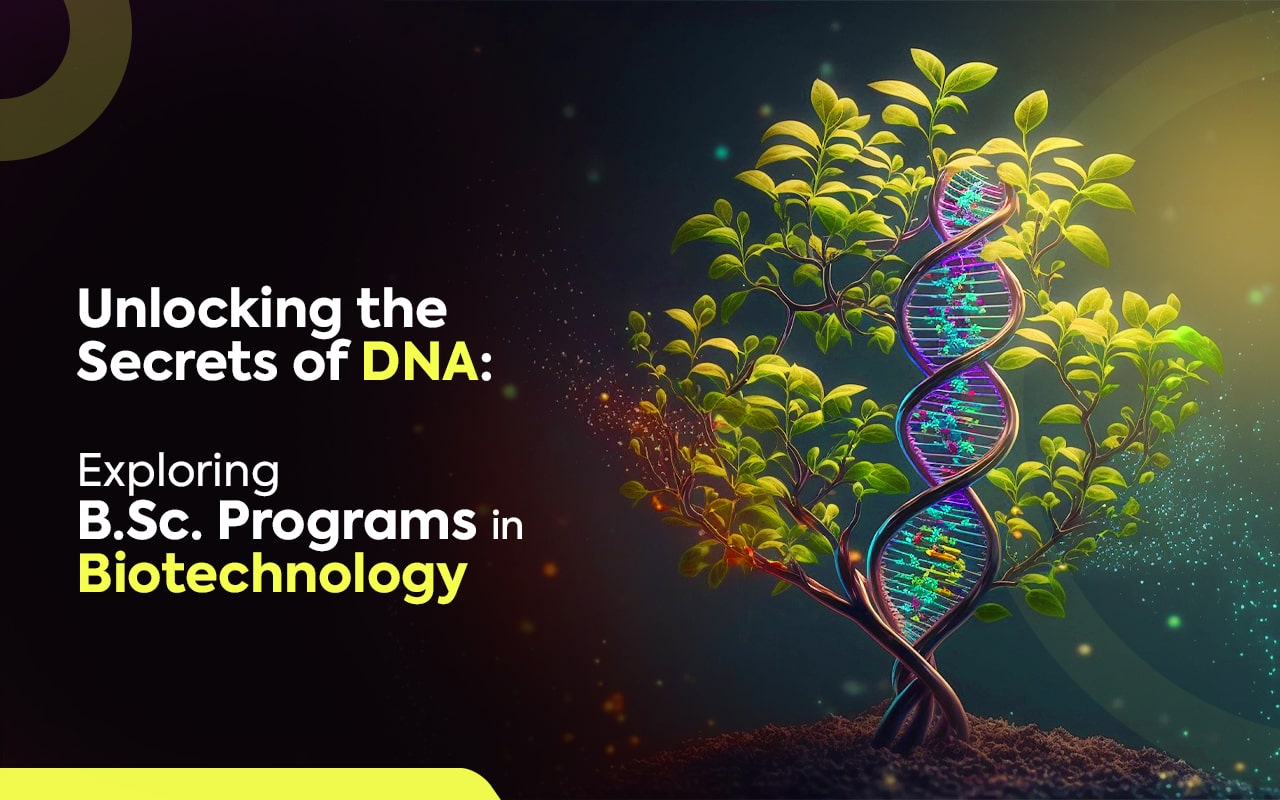 Unlocking the Secrets of DNA Exploring B. Sc. Programs in Biotechnology-min B.Sc. BioTechnology